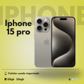 iPhone 15 Pro Usado Importado - 128GB / 256GB